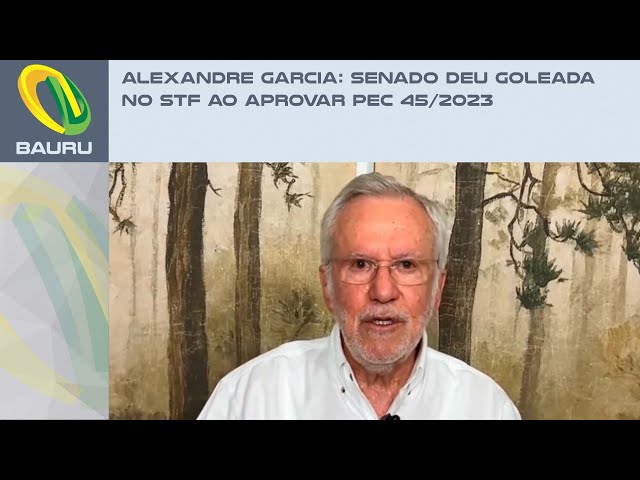 Alexandre Garcia: Senado deu goleada no STF ao aprovar PEC 45/2023
