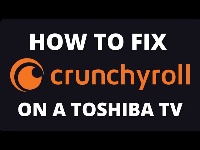 How to Fix Crunchyroll on a Toshiba TV