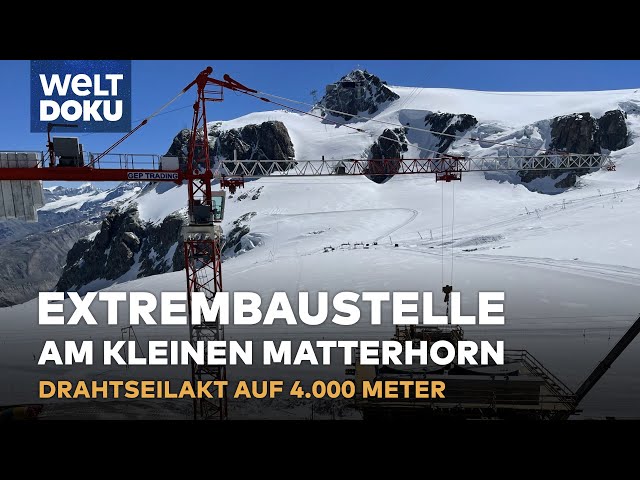 SEILBAHNBAU IN DEN ALPEN - Extrembaustelle auf 4000 Meter Höhe: Matterhorn Glacier Paradise | DOKU
