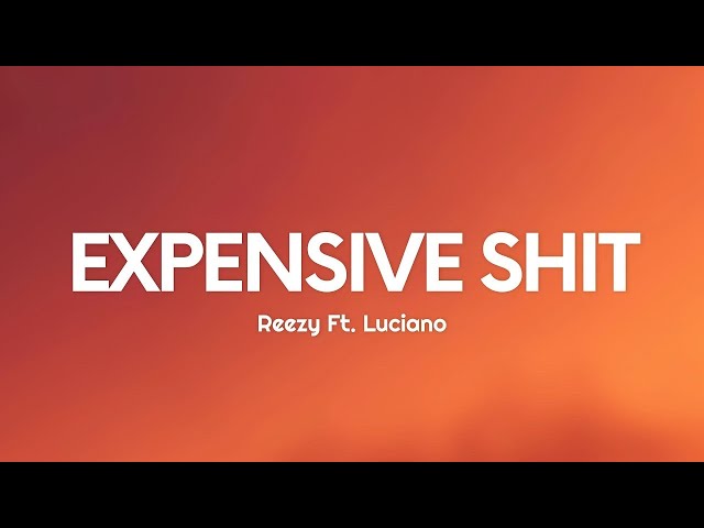 reezy - EXPENSIVE SH*T (Lyrics) Ft. Luciano  (1 ora/1hour)
