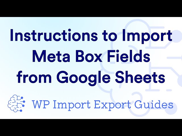 Instructions to Import Meta Box Fields from Google Sheets