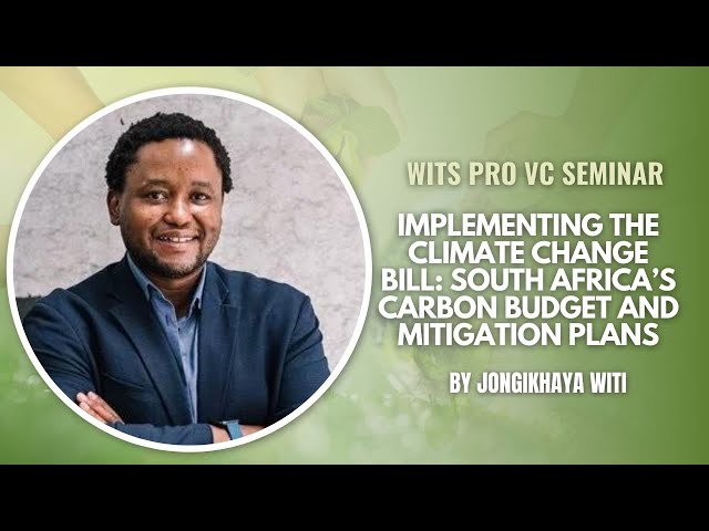 Wits Pro VC Seminar: South Africa’s Carbon Budget and Mitigation Plans by Jongikhaya Witi