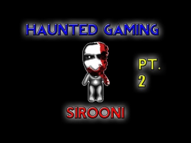 Haunted Gaming - Siro Oni (PART 2)