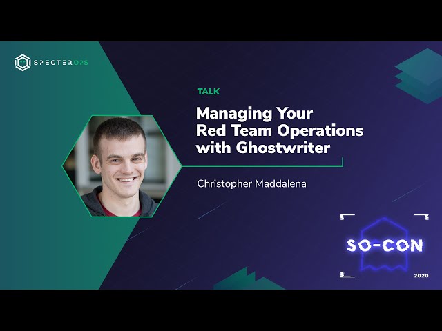 Managing Your Red Team Operations with Ghostwriter  – Christopher Maddalena (SO-CON 2020)