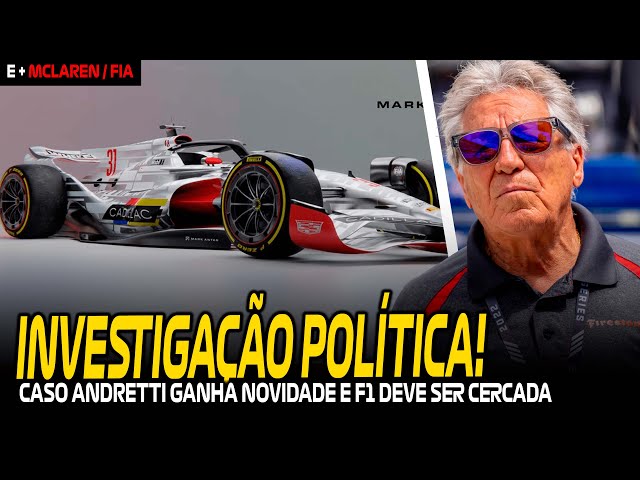 INVESTIGAÇÃO NOS EUA SOBRE O CASO ANDRETTI! / MCLAREN CHEGOU? / MAIS UMA SAÍDA NA FIA
