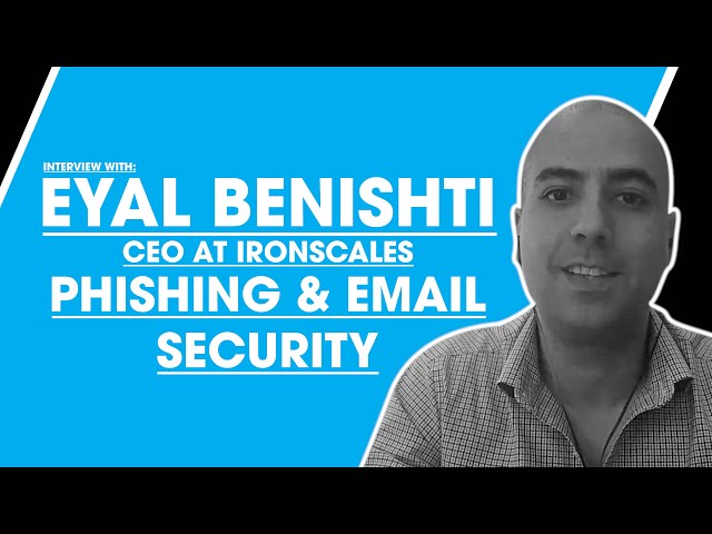 Eyal Benishti, CEO at IRONSCALES on Phishing & Email Security