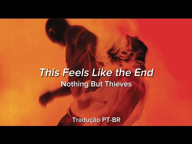 This Feels Like the End - Nothing But Thieves (Tradução PT-BR)