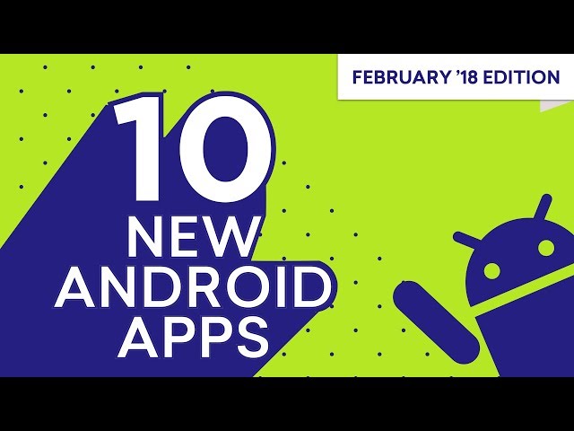 10 New Android Apps of The Month: February 2018 Ep 5