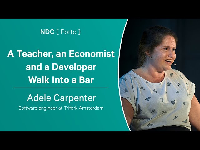 A Teacher, an Economist and a Developer Walk Into a Bar - Adele Carpenter - NDC Porto 2023