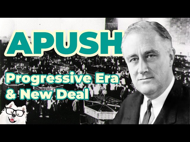 Progressive Era and New Deal (APUSH Unit 7 - Key Concept 7.1)