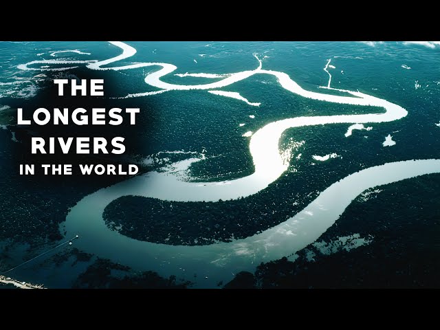 The LONGEST RIVERS In The World | Amazing !!!