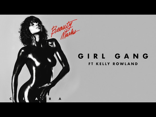 Ciara - "Girl Gang" ft Kelly Rowland