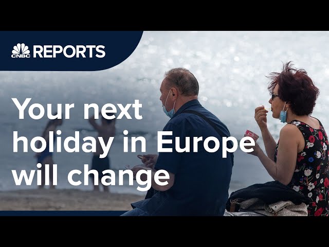 Why your next holiday in Europe will change | CNBC Reports