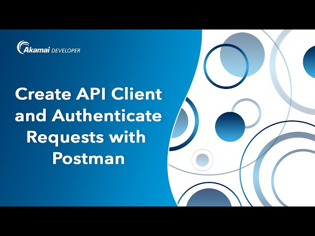 How To Create an Akamai API Client and authenticate requests with Postman