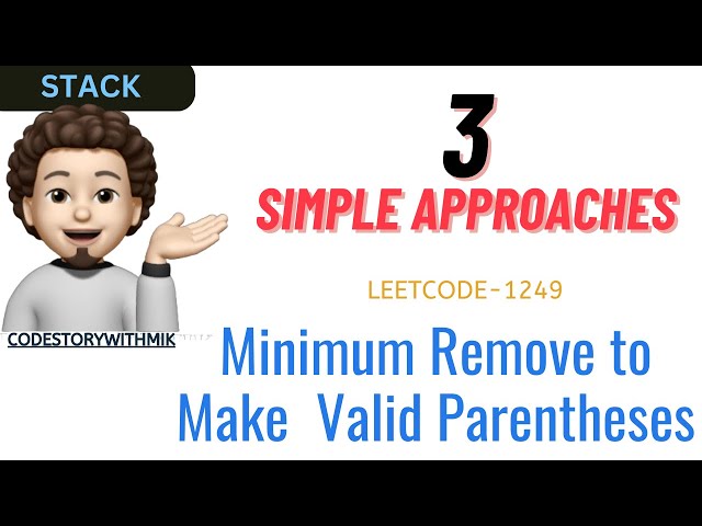 Minimum Remove to Make Valid Parentheses | 3 Detailed Approaches | Leetcode 1249 | codestorywithMIK