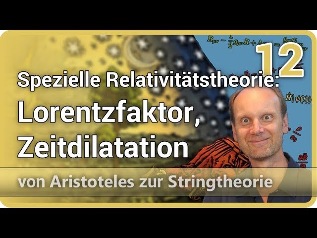 Spezielle Relativitätstheorie: Lorentzfaktor, Zeitdilatation ⯈ Stringtheorie (12) | Josef M. Gaßner
