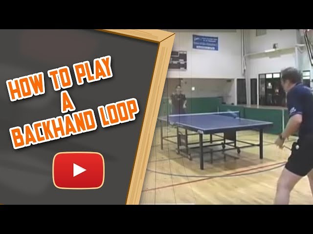 Table Tennis - How to Play a Backhand Loop