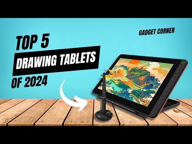 Best Drawing Tablets - Top 5 Drawing Tablets Of 2024