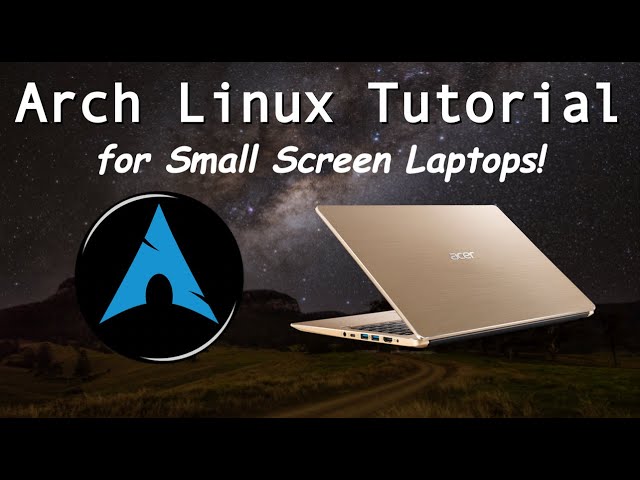 Arch Linux Tutorial for Small Screen Laptops: November 2022