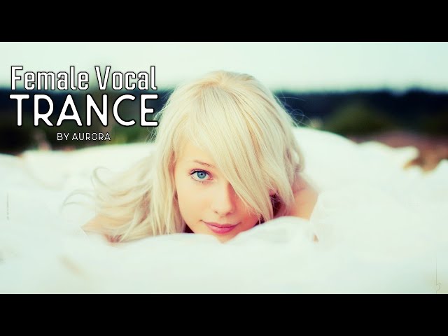Female Vocal Trance | The Voices Of Angels #17