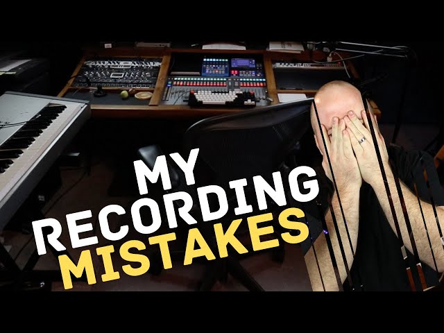My Big Recording Mistakes