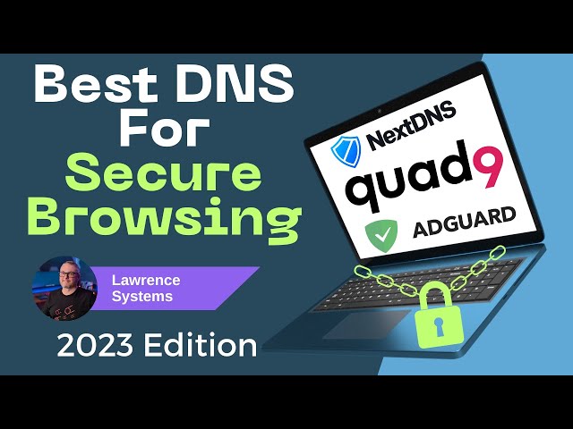 Which Is The Best DNS for Secure Browsing: CloudFlare, Quad9, NextDNS, and AdGuard DNS