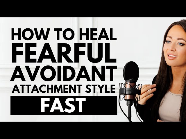 How to Heal A Fearful Avoidant Attachment Style FAST