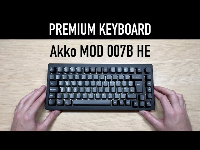 The most PREMIUM keyboard I've ever owned: Akko MOD 007B HE