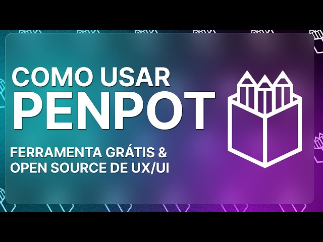 Tutorial Completo de PENPOT - Ferramenta GRÁTIS & Open Source de UX/UI