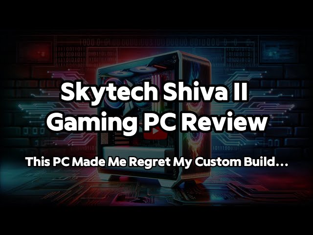 Skytech Shiva II Gaming PC Review: This PC Made Me Regret My Custom Build