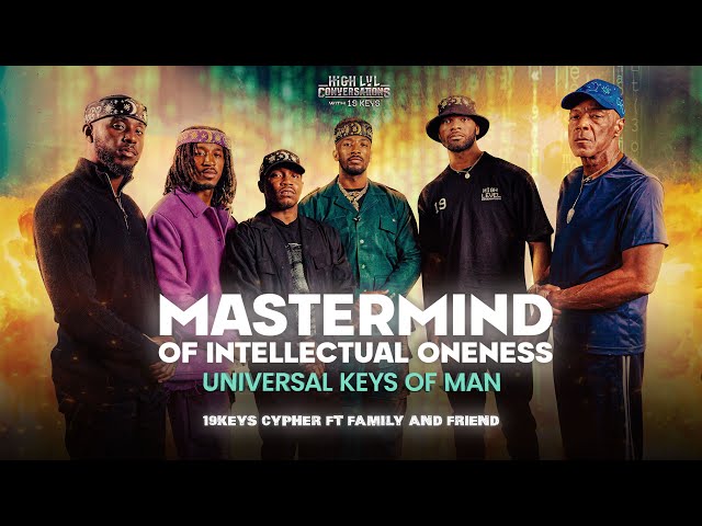 Mastermind of Intellectual Oneness; Universal Keys of Man. 19 Keys Cypher FT Family and Friends