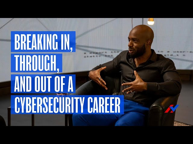 Breaking In, Through, and Out of a Cybersecurity Career