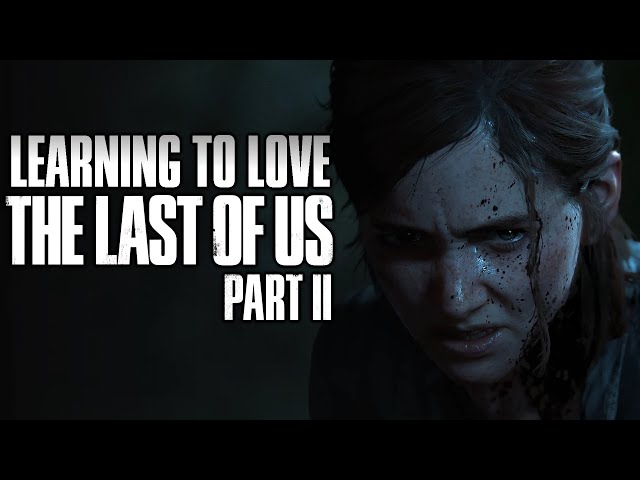 Learning to Love The Last of Us Part 2