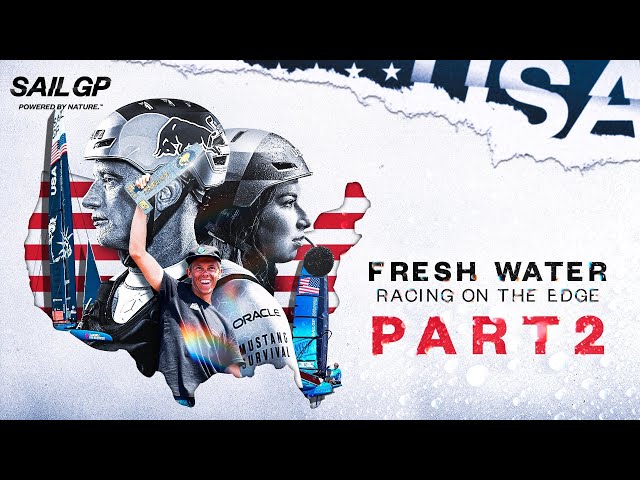 SailGP: Racing on the Edge // Season 3, Episode 2: Fresh Water Part 2