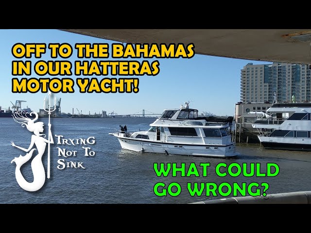 Off to the Bahamas in our Hatteras Motor Yacht!  E120