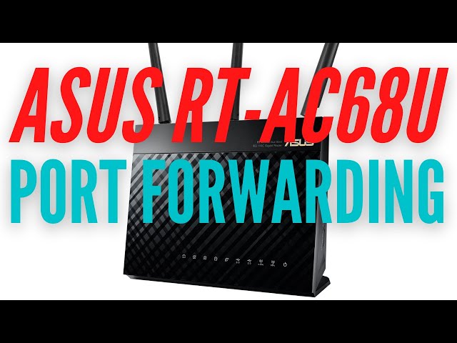 ASUS RT AC68U | How To Configure Port Forwarding