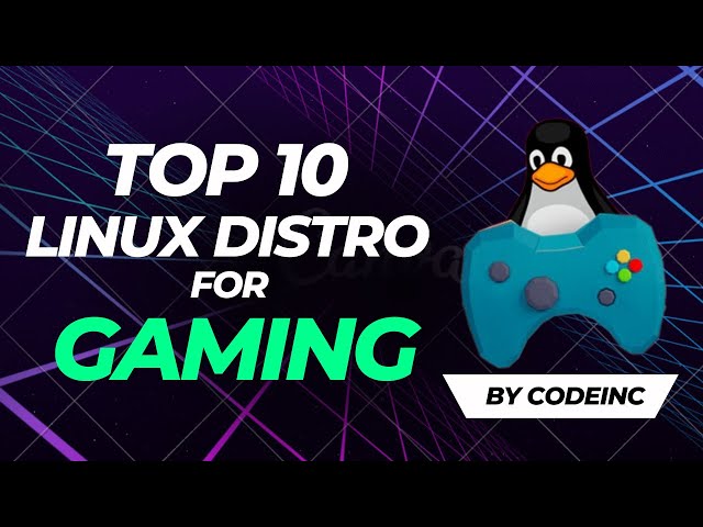 Top 10 Linux Distro For GAMING in 2023