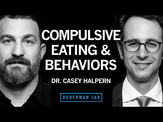 Dr. Casey Halpern: Biology & Treatments for Compulsive Eating & Behaviors | Huberman Lab Podcast #91