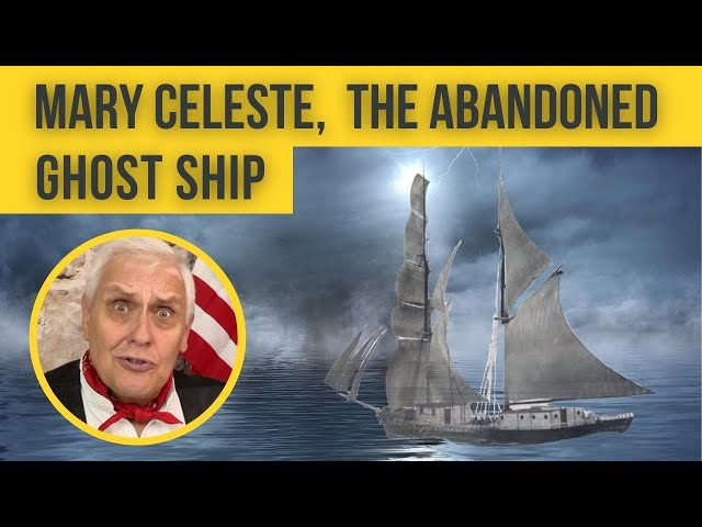 The Mary Celeste: Unveiling the Mystery of an Abandoned Ghost Ship