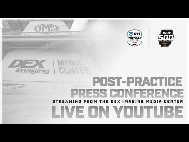 NTT INDYCAR SERIES POST-PRACTICE PRESS CONFERENCE // INDY 500