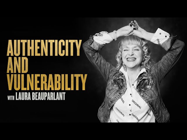 Authenticity & Vulnerability w/Laura Beauparlant