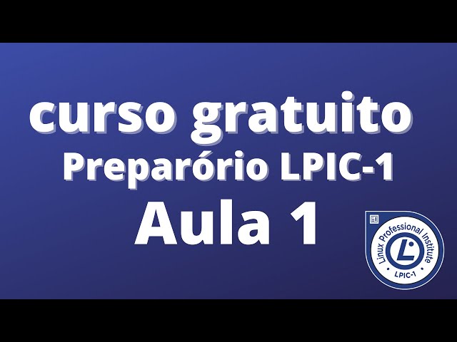 1ª Aula  - Curso Gratuito de Linux Ao-vivo - Conteúdo LPIC-1 101