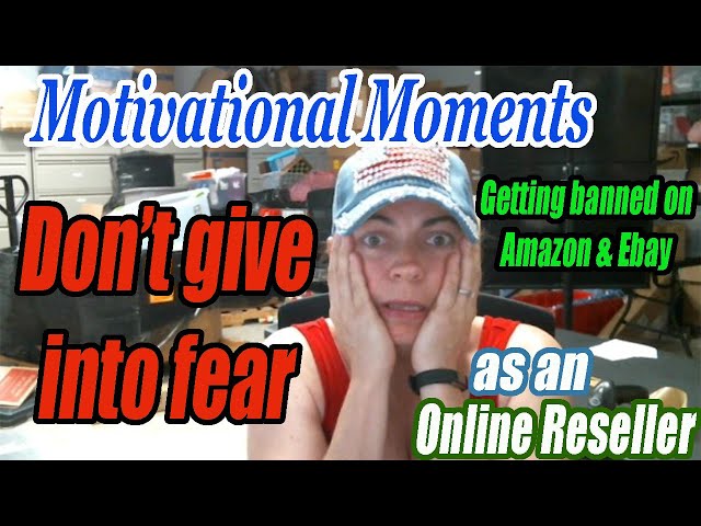 Motivational Moments - Don't give into Fear - Talking about getting banned on Amazon - Reselling