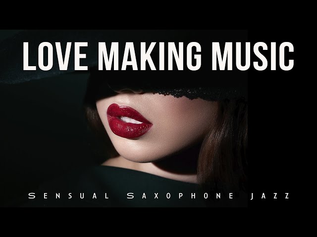 Love Making Music | Sensual Saxophone Jazz | Lounge Music