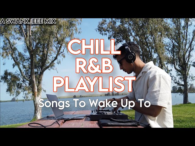 Songs To Wake Up To - Chill R&B Playlist / Mix | A Swank Mix