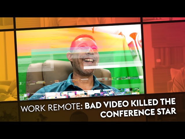 Work Remote: Bad Video Killed the Conference Star (Optimizing your Camera for your Next Call)