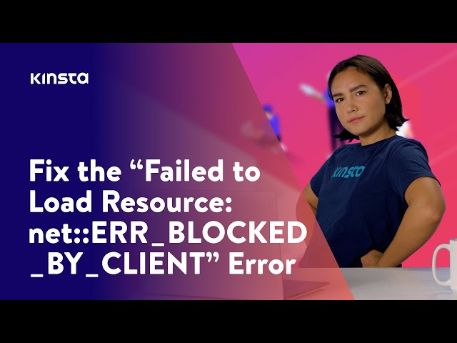 How to Fix “Failed to Load Resource: net::ERR_BLOCKED_BY_CLIENT” Error (4 Ways)