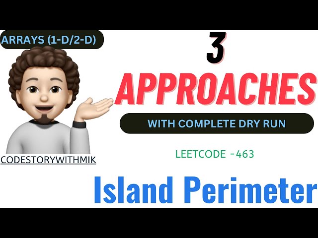 Island Perimeter | 3 Approaches | Google | Leetcode 463 | codestorywithMIK