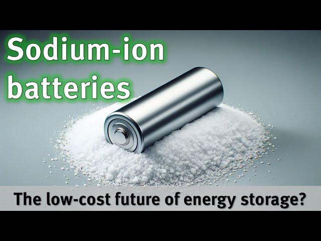 Sodium ion batteries - The low-cost future of energy storage?