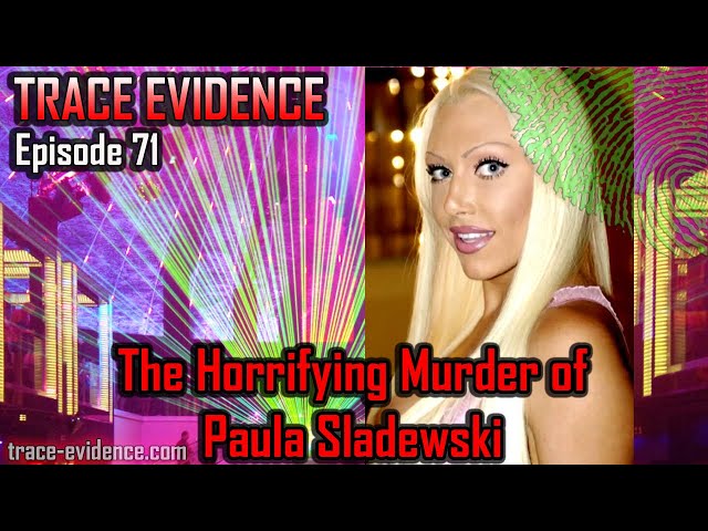 Trace Evidence - 071 - The Horrifying Murder of Paula Sladewski
